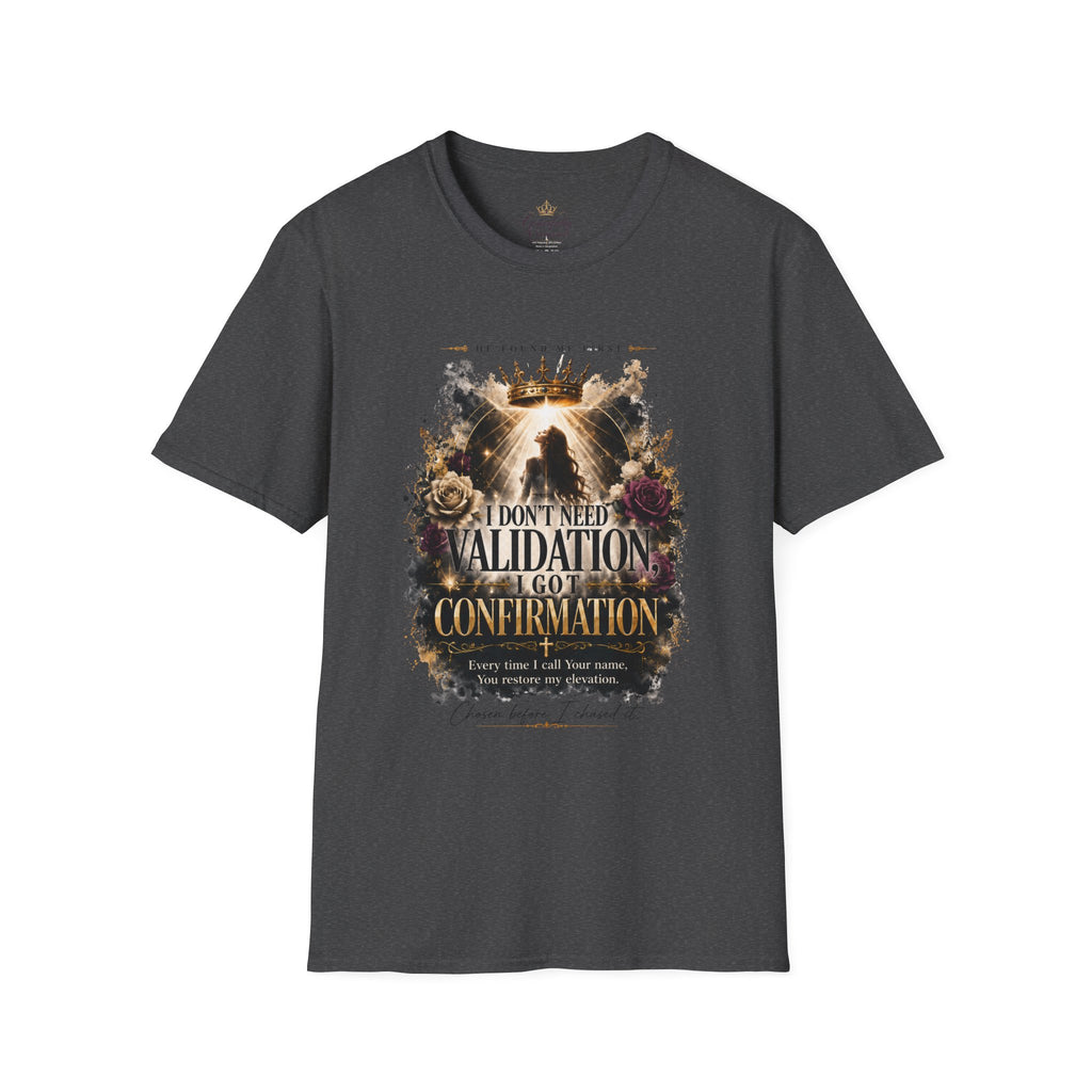 T-Shirt — "I Don't Need Validation, I Got Confirmation" Crowned Queen Inspirational Tee