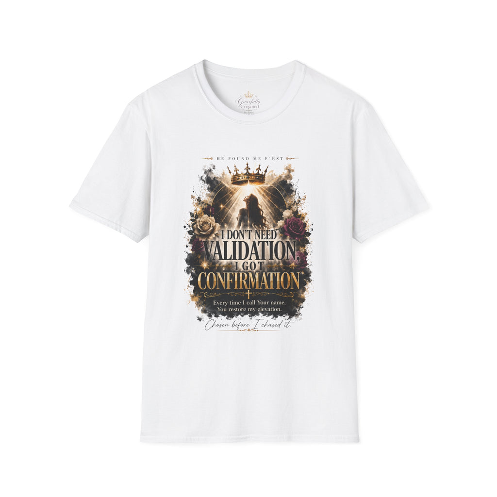 T-Shirt — "I Don't Need Validation, I Got Confirmation" Crowned Queen Inspirational Tee