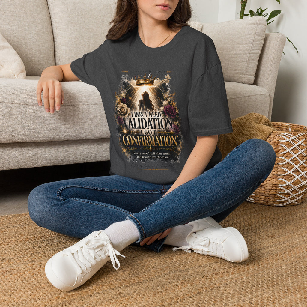 T-Shirt — "I Don't Need Validation, I Got Confirmation" Crowned Queen Inspirational Tee