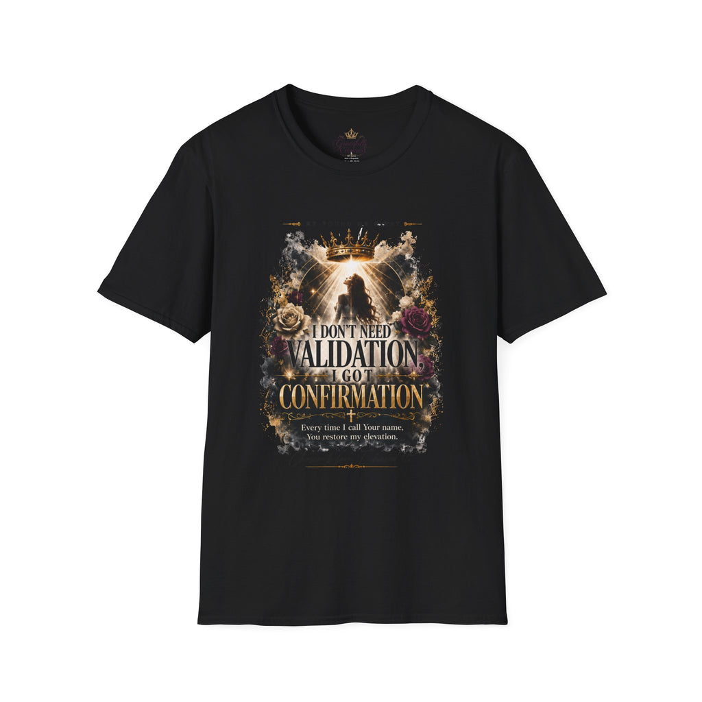 T-Shirt — "I Don't Need Validation, I Got Confirmation" Crowned Queen Inspirational Tee